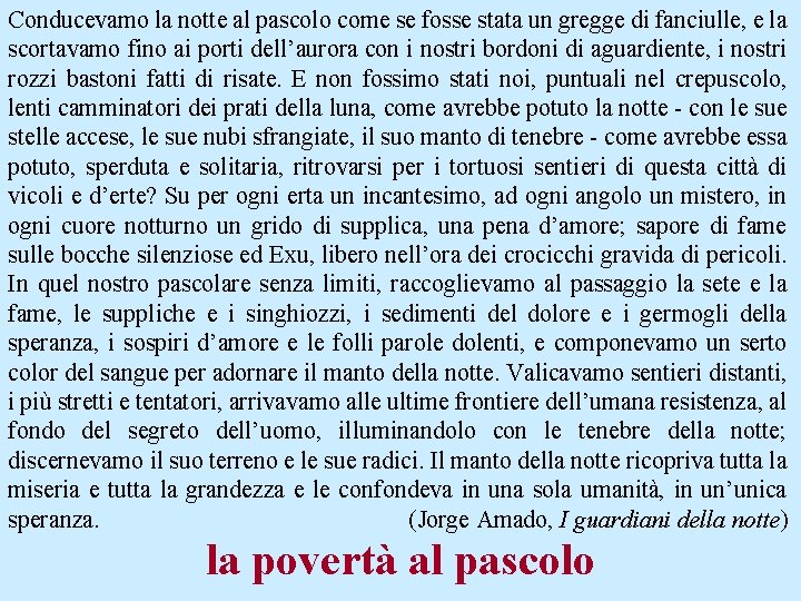 Conducevamo la notte al pascolo come se fosse stata un gregge di fanciulle, e