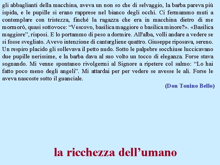 gli abbaglianti della macchina, aveva un non so che di selvaggio, la barba pareva