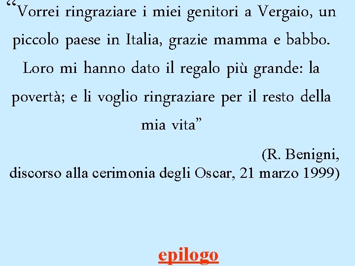 “Vorrei ringraziare i miei genitori a Vergaio, un piccolo paese in Italia, grazie mamma