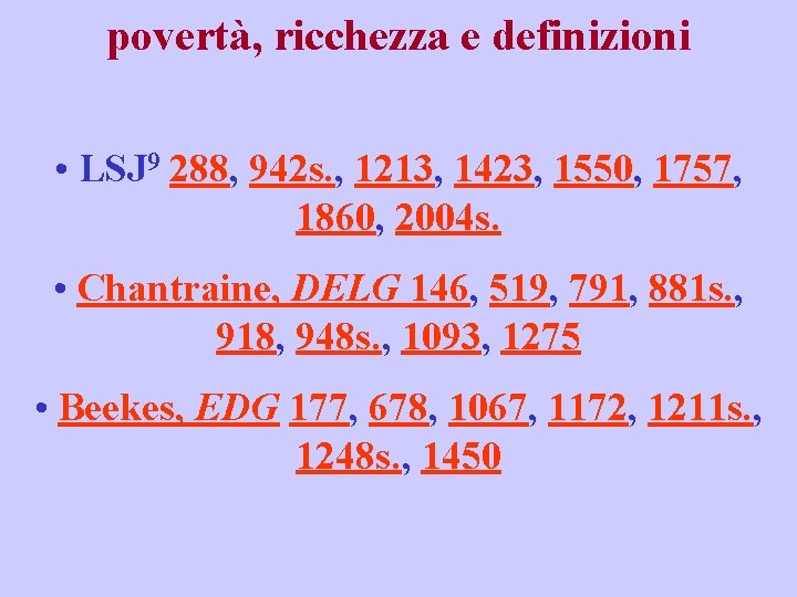 povertà, ricchezza e definizioni • LSJ 9 288, 942 s. , 1213, 1423, 1550,
