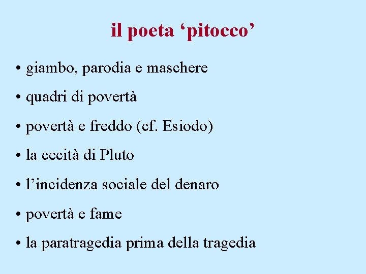 il poeta ‘pitocco’ • giambo, parodia e maschere • quadri di povertà • povertà