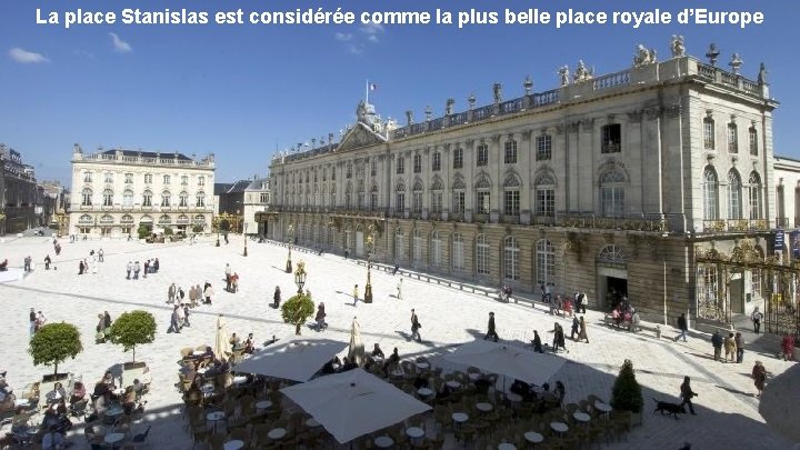 La place Stanislas est considérée comme la plus belle place royale d’Europe 