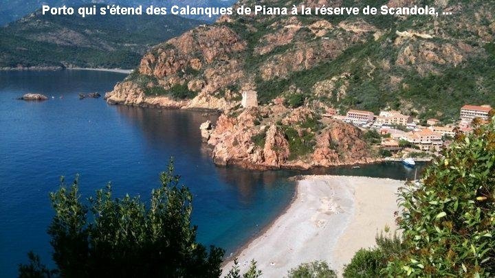 Porto qui s'étend des Calanques de Piana à la réserve de Scandola, . .