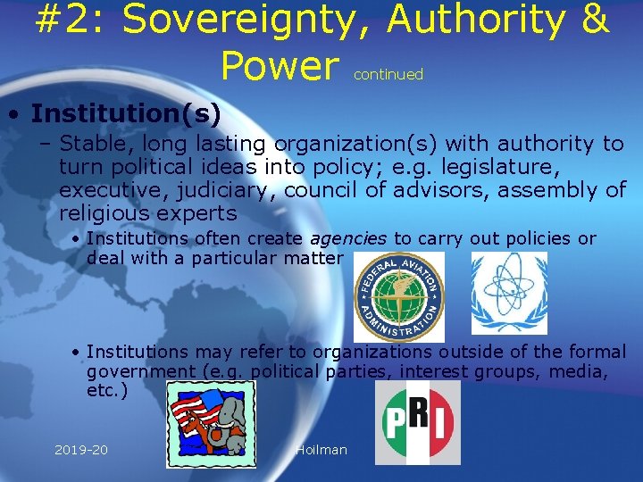 #2: Sovereignty, Authority & Power continued • Institution(s) – Stable, long lasting organization(s) with