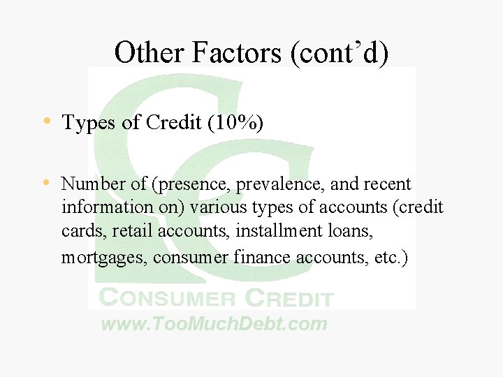 Other Factors (cont’d) • Types of Credit (10%) • Number of (presence, prevalence, and