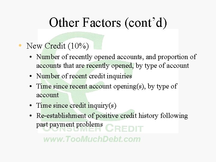 Other Factors (cont’d) • New Credit (10%) • Number of recently opened accounts, and