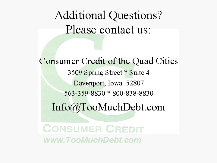 Additional Questions? Please contact us: Consumer Credit of the Quad Cities 3509 Spring Street