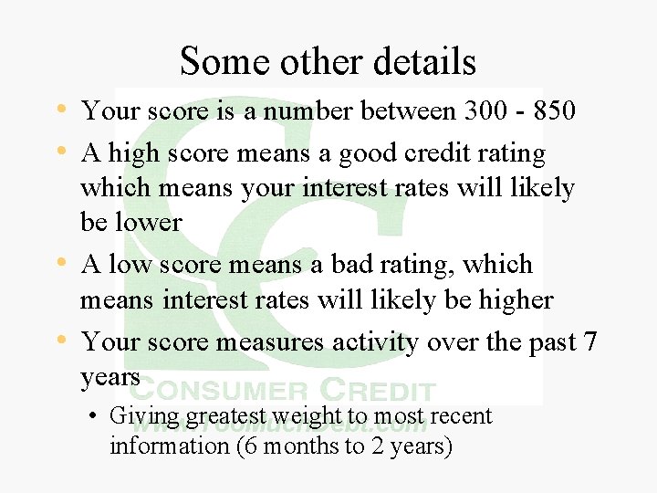 Some other details • Your score is a number between 300 - 850 •