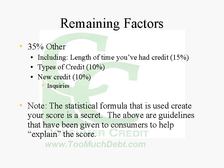 Remaining Factors • 35% Other • Including: Length of time you’ve had credit (15%)