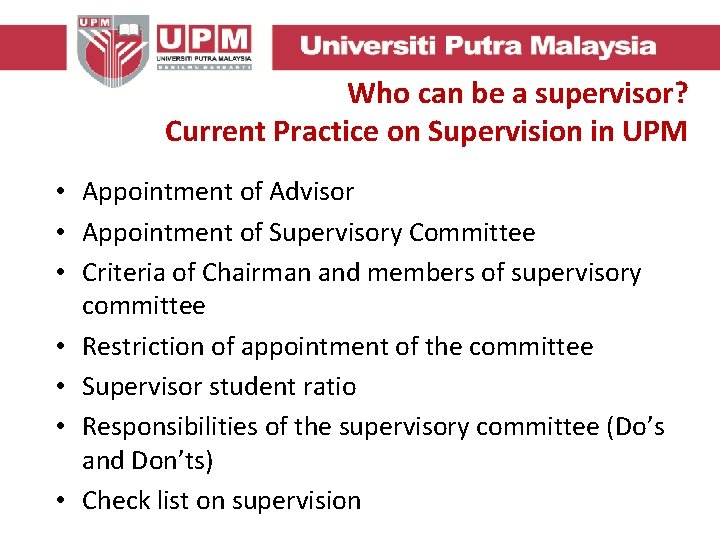 Who can be a supervisor? Current Practice on Supervision in UPM • Appointment of