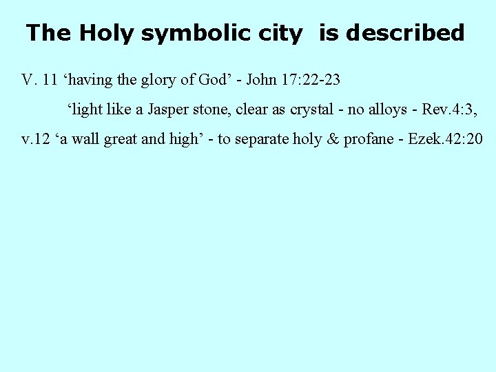 The Holy symbolic city is described V. 11 ‘having the glory of God’ - The Holy symbolic city is described V. 11 ‘having the glory of God’ -