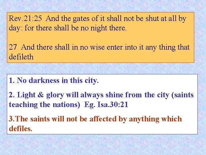 Rev. 21: 25 And the gates of it shall not be shut at all Rev. 21: 25 And the gates of it shall not be shut at all