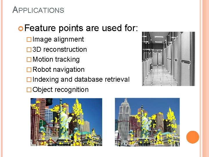 APPLICATIONS Feature points are used for: � Image alignment � 3 D reconstruction �