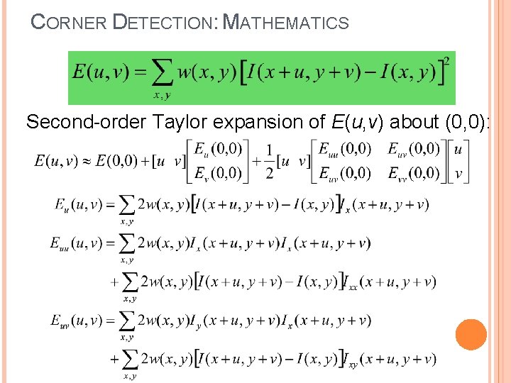 CORNER DETECTION: MATHEMATICS Second-order Taylor expansion of E(u, v) about (0, 0): 