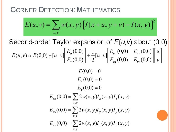 CORNER DETECTION: MATHEMATICS Second-order Taylor expansion of E(u, v) about (0, 0): 