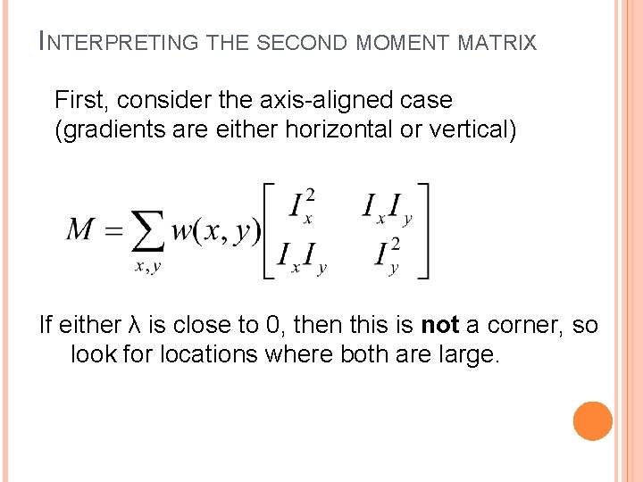 INTERPRETING THE SECOND MOMENT MATRIX First, consider the axis-aligned case (gradients are either horizontal