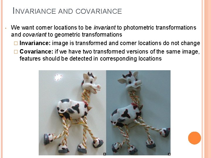 INVARIANCE AND COVARIANCE • We want corner locations to be invariant to photometric transformations
