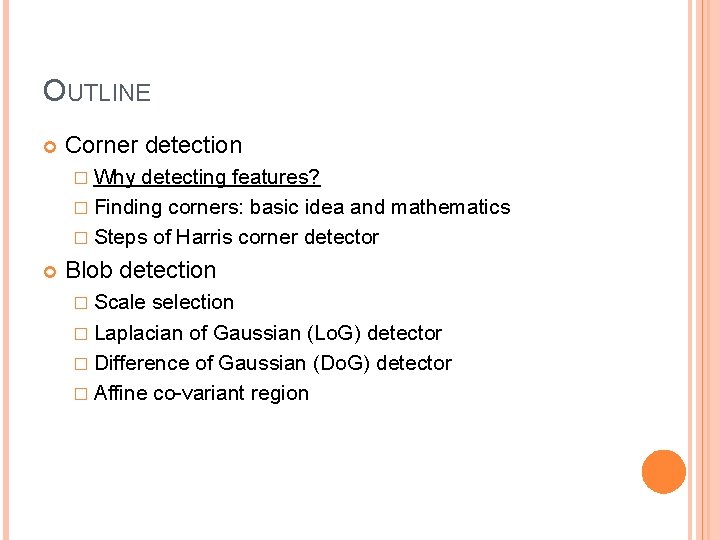 OUTLINE Corner detection � Why detecting features? � Finding corners: basic idea and mathematics