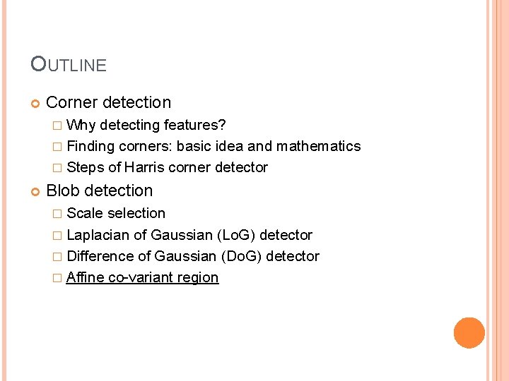 OUTLINE Corner detection � Why detecting features? � Finding corners: basic idea and mathematics