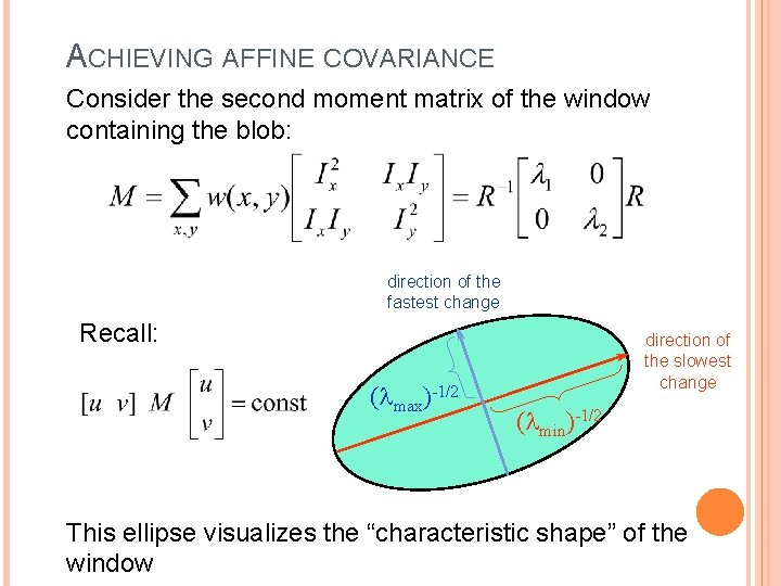 ACHIEVING AFFINE COVARIANCE Consider the second moment matrix of the window containing the blob: