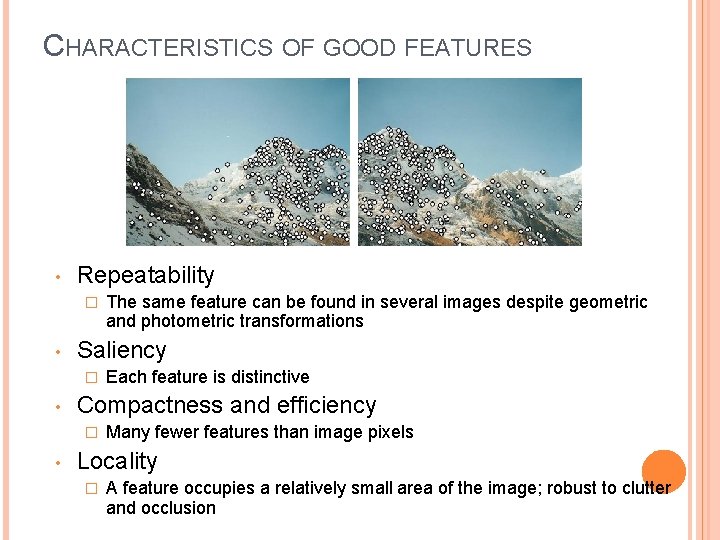 CHARACTERISTICS OF GOOD FEATURES • Repeatability � • Saliency � • Each feature is