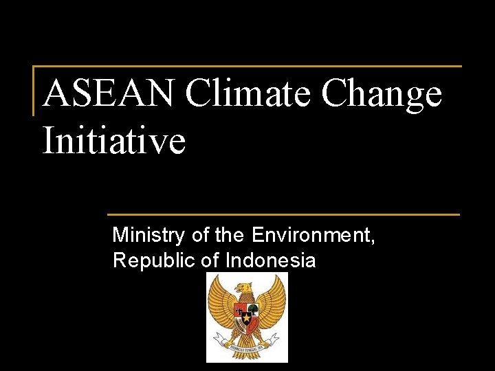 ASEAN Climate Change Initiative Ministry of the Environment, Republic of Indonesia 