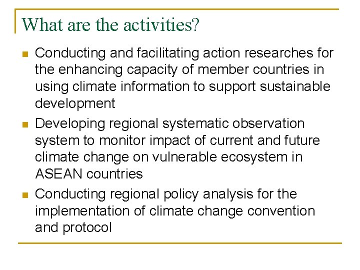 What are the activities? n n n Conducting and facilitating action researches for the