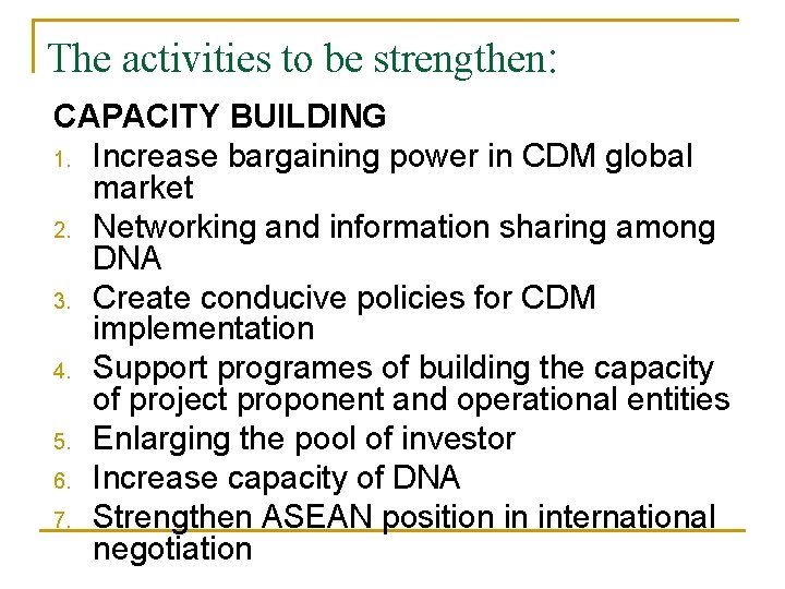 The activities to be strengthen: CAPACITY BUILDING 1. Increase bargaining power in CDM global