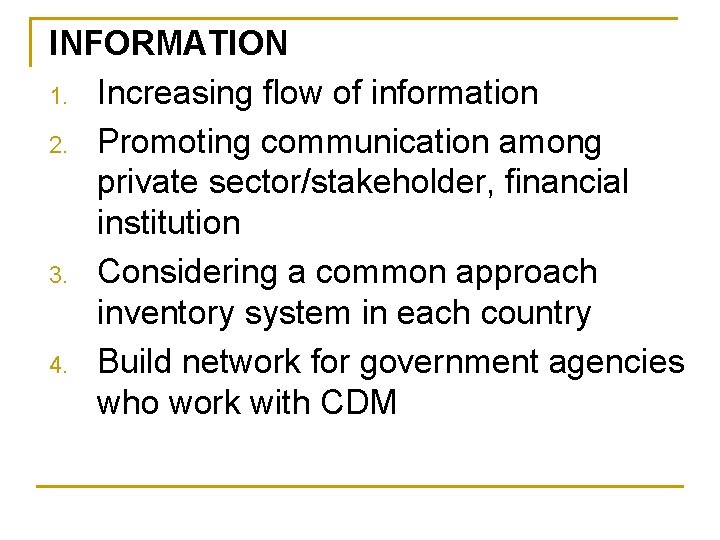 INFORMATION 1. Increasing flow of information 2. Promoting communication among private sector/stakeholder, financial institution