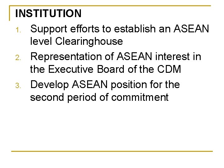 INSTITUTION 1. Support efforts to establish an ASEAN level Clearinghouse 2. Representation of ASEAN