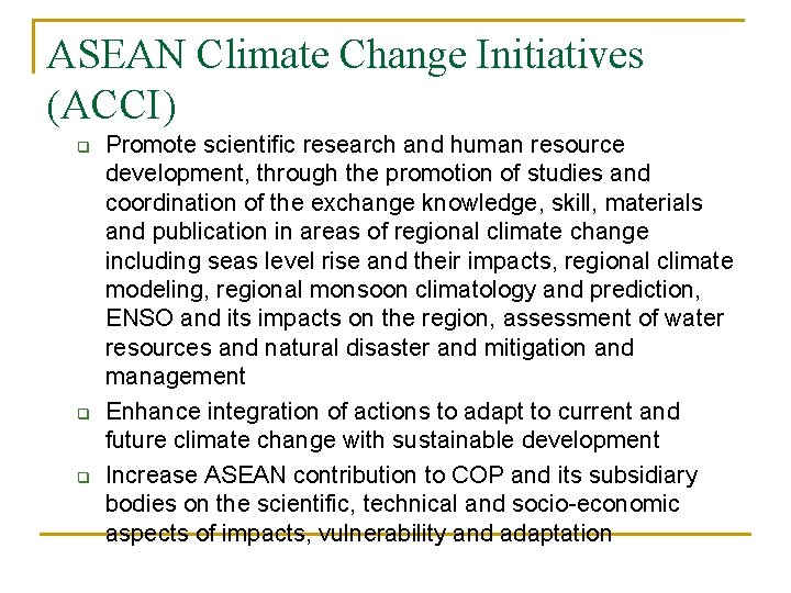 ASEAN Climate Change Initiatives (ACCI) q q q Promote scientific research and human resource