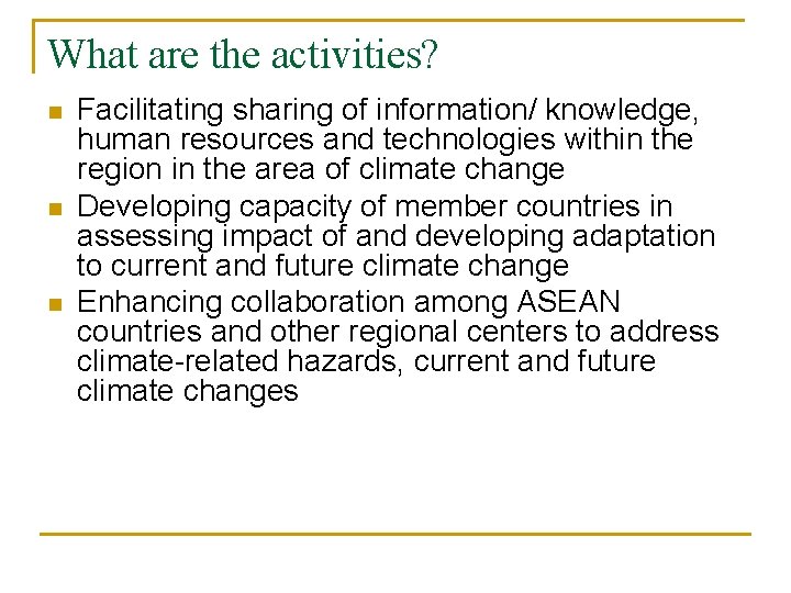 What are the activities? n n n Facilitating sharing of information/ knowledge, human resources