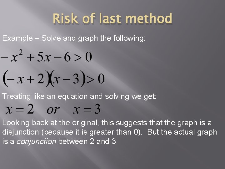 Risk of last method Example – Solve and graph the following: Treating like an