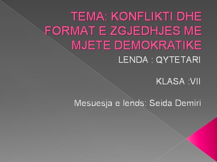 TEMA: KONFLIKTI DHE FORMAT E ZGJEDHJES ME MJETE DEMOKRATIKE LENDA : QYTETARI KLASA :