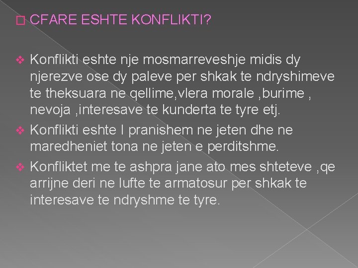 � CFARE ESHTE KONFLIKTI? Konflikti eshte nje mosmarreveshje midis dy njerezve ose dy paleve