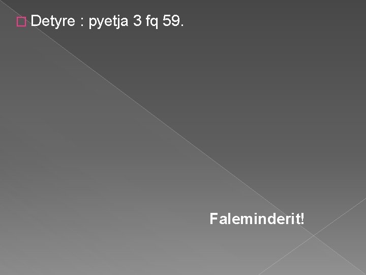 � Detyre : pyetja 3 fq 59. Faleminderit! 