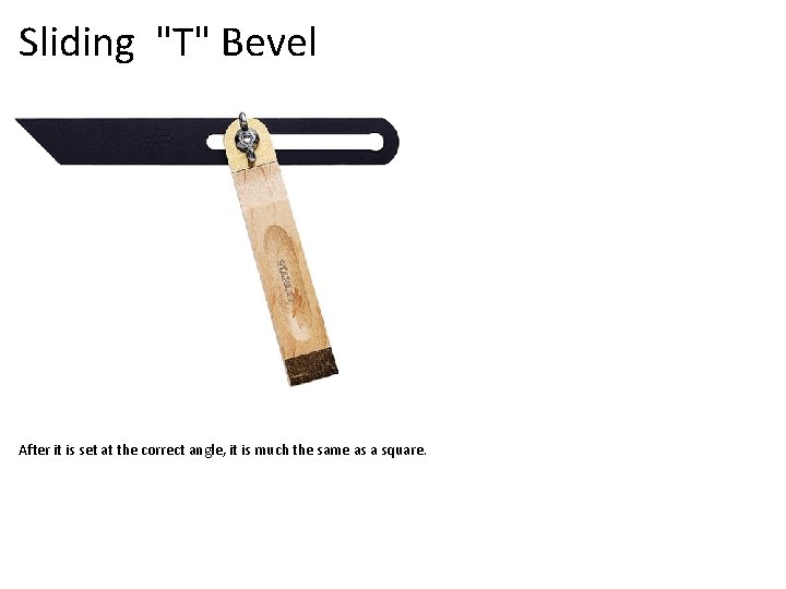 Sliding "T" Bevel After it is set at the correct angle, it is much