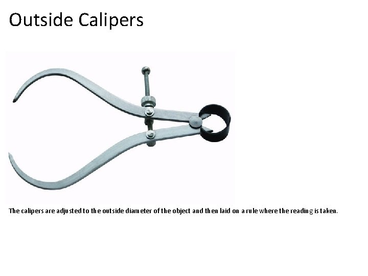 Outside Calipers The calipers are adjusted to the outside diameter of the object and