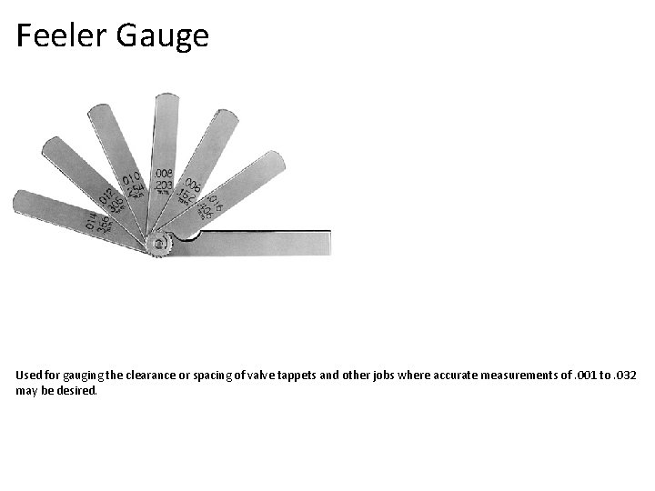 Feeler Gauge Used for gauging the clearance or spacing of valve tappets and other