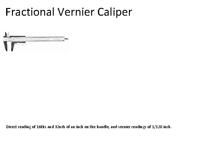 Fractional Vernier Caliper Direct reading of 16 ths and 32 nds of an inch
