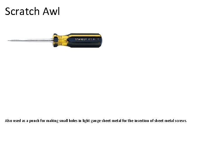 Scratch Awl Also used as a punch for making small holes in light gauge