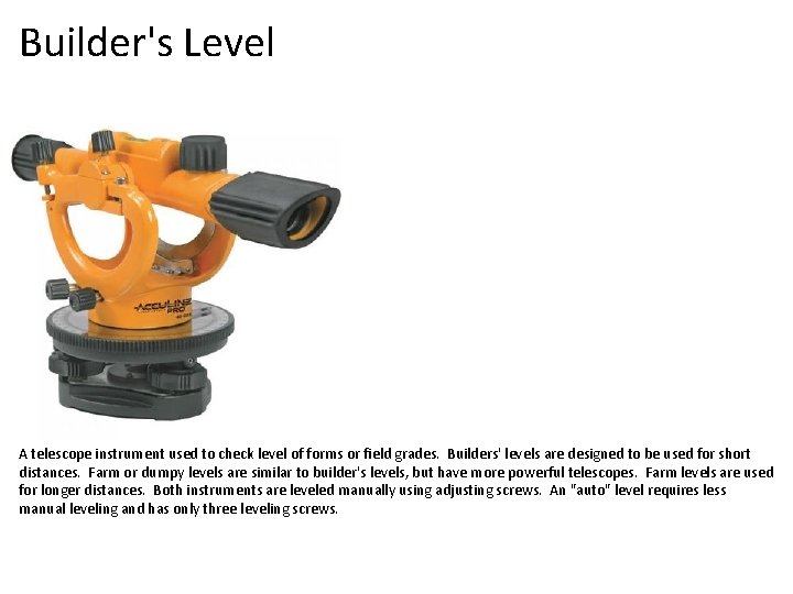 Builder's Level A telescope instrument used to check level of forms or field grades.