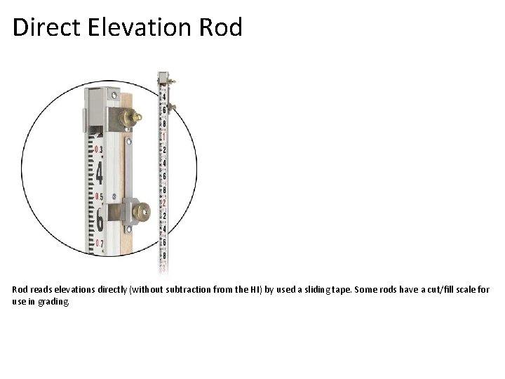 Direct Elevation Rod reads elevations directly (without subtraction from the HI) by used a