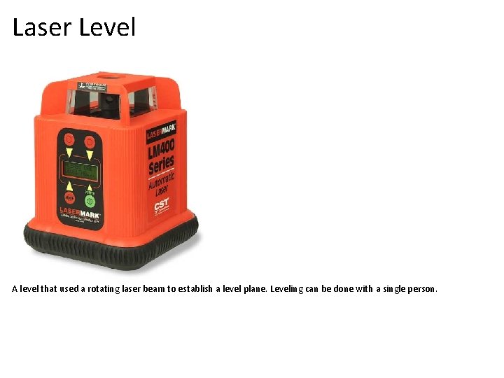 Laser Level A level that used a rotating laser beam to establish a level