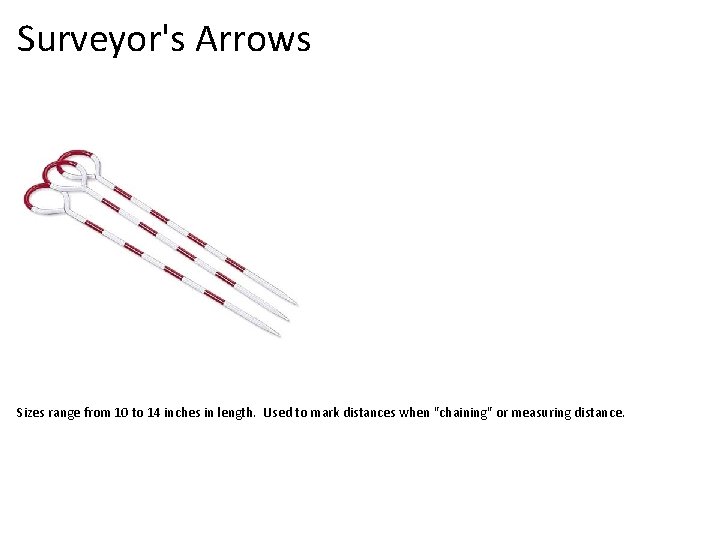 Surveyor's Arrows Sizes range from 10 to 14 inches in length. Used to mark