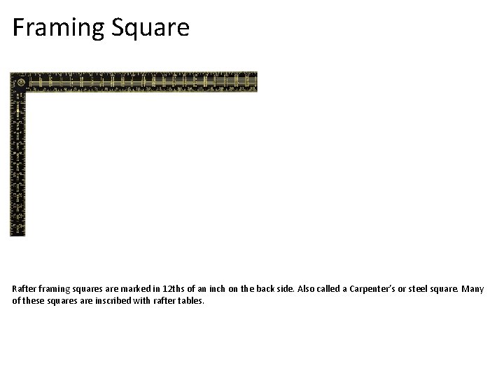 Framing Square Rafter framing squares are marked in 12 ths of an inch on