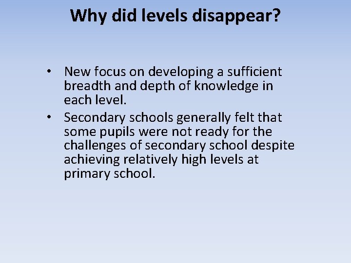 Why did levels disappear? • New focus on developing a sufficient breadth and depth