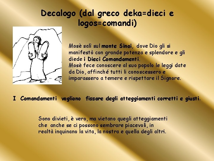 Decalogo (dal greco deka=dieci e logos=comandi) Mosè salì sul monte Sinai, dove Dio gli