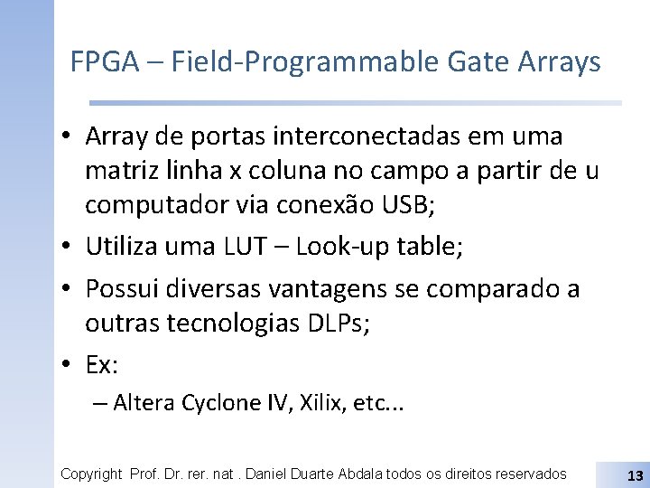 FPGA – Field-Programmable Gate Arrays • Array de portas interconectadas em uma matriz linha