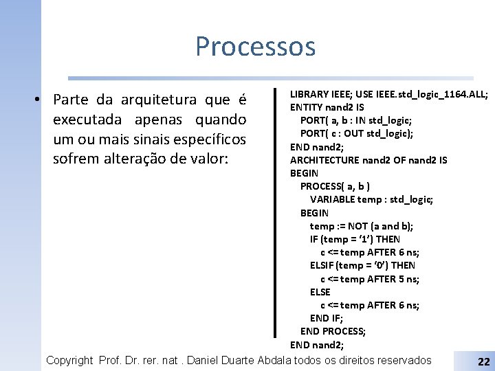 Processos LIBRARY IEEE; USE IEEE. std_logic_1164. ALL; ENTITY nand 2 IS PORT( a, b
